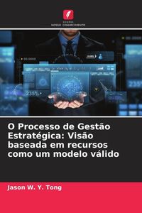 Produktbild: O Processo de Gest&atilde;o Estrat&eacute;gica: Vis&atilde;o baseada em recursos como um modelo v&aacute;lido