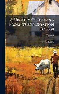 Produktbild: A History Of Indiana From Its Exploration To 1850