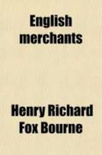 Produktbild: English Merchants (Volume 1); Memoirs in Illustration of the Progress of British Commerce