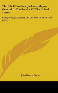 Produktbild: Eaton, J: Life Of Andrew Jackson, Major-General In The Servi