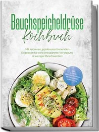 Produktbild: Bauchspeicheldr&uuml;se Kochbuch: Mit leckeren, pankreasschonenden Rezepten f&uuml;r eine entspannte Verdauung & weniger Beschwerden &ndash; inkl. 30-Tage-Ern&auml;hrungsplan, Brotrezepten, Suppen uvm.