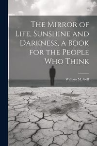 Produktbild: The Mirror of Life, Sunshine and Darkness, a Book for the People Who Think