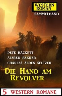 Produktbild: Die Hand am Revolver: 5 Western Romane: Western Roman Sammelband