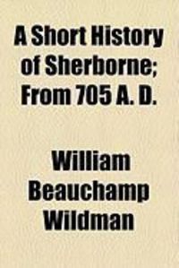 Produktbild: A Short History of Sherborne; From 705 A. D.