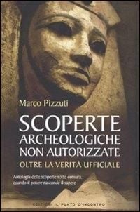 Produktbild: Scoperte archeologiche non autorizzate. Antologia delle scoperte sotto censura, oltre la verit&agrave; ufficiale