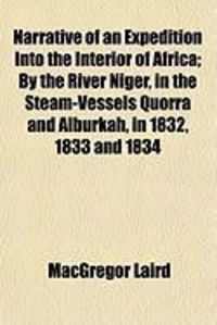 Produktbild: Narrative of an Expedition Into the Interior of Africa; By the River Niger, in the Steam-Vessels Quorra and Alburkah, in 1832, 1833 and 1834