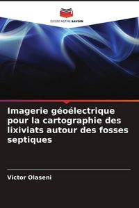 Produktbild: Imagerie g&eacute;o&eacute;lectrique pour la cartographie des lixiviats autour des fosses septiques
