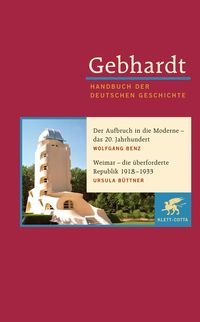 Gebhardt Handbuch der Deutschen Geschichte / Der Aufbruch in die Moderne - das 20. Jahrhundert. Weimar - die überforderte Republik 1918-1933 Wolfgang Benz