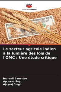 Produktbild: Le secteur agricole indien &agrave; la lumi&egrave;re des lois de l'OMC : Une &eacute;tude critique