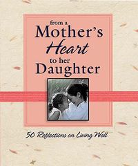 Produktbild: From a Mother's Heart to Her Daughter: 50 Reflections on Living Well