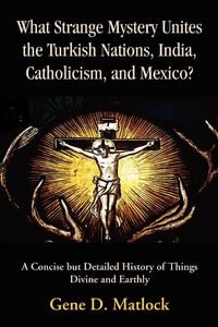 Produktbild: What Strange Mystery Unites the Turkish Nations, India, Catholicism, and Mexico?