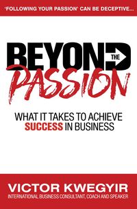 Produktbild: Beyond The Passion: What It Takes To Achieve Success In Business