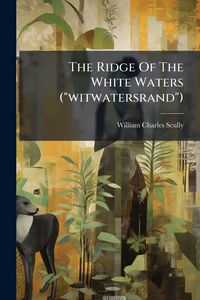 Produktbild: The Ridge Of The White Waters ("witwatersrand")