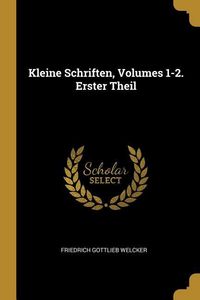 Produktbild: Kleine Schriften, Volumes 1-2. Erster Theil