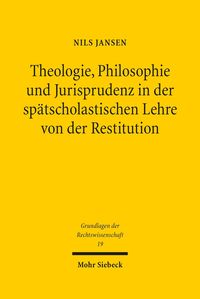 Produktbild: Theologie, Philosophie und Jurisprudenz in der sp&auml;tscholastischen Lehre von der Restitution