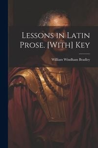 Produktbild: Lessons in Latin Prose. [With] Key