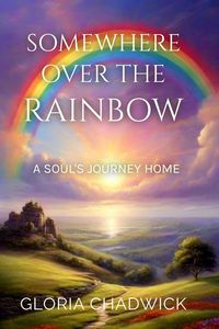 Produktbild: Somewhere Over the Rainbow: A Soul's Journey Home (Echoes of Spirit, #2)