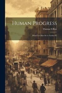 Produktbild: Human Progress; What Can Man do to Further It?