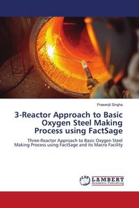 Produktbild: 3-Reactor Approach to Basic Oxygen Steel Making Process using FactSage