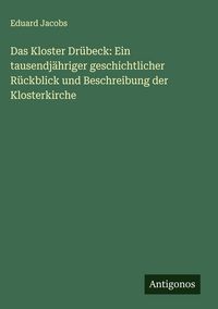 Produktbild: Das Kloster Dr&uuml;beck: Ein tausendj&auml;hriger geschichtlicher R&uuml;ckblick und Beschreibung der Klosterkirche