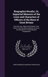 Produktbild: Biographia Navalis, Or, Impartial Memoirs of the Lives and Characters of Officers of the Navy of Great Britain