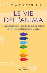 Produktbild: Le vie dell'anima. Le qualit&agrave; essenziali e i poteri dei centri energetici per ritrovare la forza di vivere al meglio