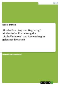 Produktbild: Akrobatik - "Zug und Gegenzug": Methodische Erarbeitung der "Stuhl-Varianten" und Anwendung in gelenkter Freiarbeit