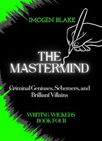 Produktbild: The Mastermind: Criminal Geniuses, Schemers, and Brilliant Villains (Writing Wicked, #4)
