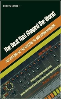 Produktbild: The Beat That Shaped the World The History of the Roland TR-808 Drum Machine