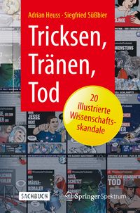 Produktbild: Tricksen, Tr&auml;nen, Tod &ndash; 20 illustrierte Wissenschaftsskandale