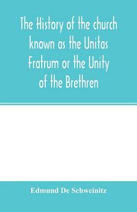Produktbild: The history of the church known as the Unitas Fratrum or the Unity of the Brethren