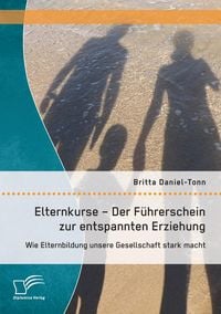 Produktbild: Elternkurse - Der F&uuml;hrerschein zur entspannten Erziehung: Wie Elternbildung unsere Gesellschaft stark macht