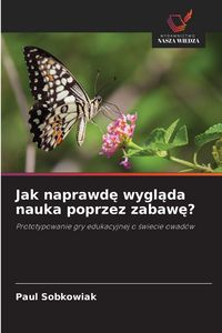 Produktbild: Jak naprawd&iquest; wygl&iquest;da nauka poprzez zabaw&iquest;?