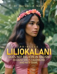 Produktbild: Princess Liliokalani Does Not Believe in Racism and Hate Crimes Because She is Colorblind