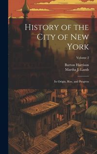 Produktbild: History of the City of New York: Its Origin, Rise, and Progress; Volume 2