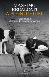 Produktbild: A pugni chiusi. Psicoanalisi del mondo contemporaneo