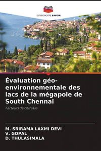Produktbild: &Eacute;valuation g&eacute;o-environnementale des lacs de la m&eacute;gapole de South Chennai