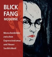 Produktbild: BLICK.FANG.MODERNE &ndash; Menschenbilder zwischen Expressionismus und Neuer Sachlichkeit