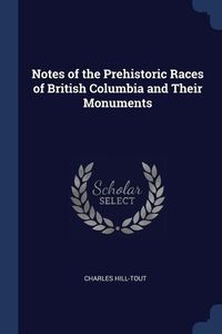 Produktbild: Notes of the Prehistoric Races of British Columbia and Their Monuments