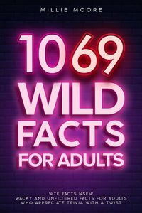 Produktbild: 1069 Wild Facts for Adults - WTF Facts NSFW - Wacky and Unfiltered Facts for Adults Who Appreciate Trivia with a Twist