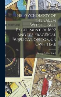 Produktbild: The Psychology of the Salem Witchcraft Excitement of 1692 and It's Practical Application to Our Own Time