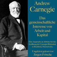 Produktbild: Andrew Carnegie: Das gemeinschaftliche Interesse von Arbeit und Kapital
