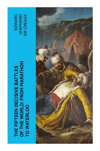 Produktbild: The Fifteen Decisive Battles of the World: from Marathon to Waterloo