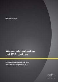 Produktbild: Wissensdatenbanken bei IT-Projekten: Projektdokumentation mit Wissensmanagement 2.X