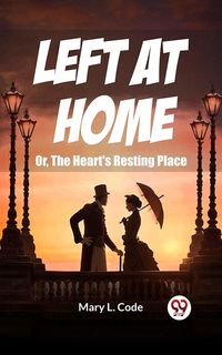 Produktbild: Left at Home Or, The Heart's Resting Place