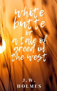 Produktbild: White Butte: Or A Tale Of Greed In The West