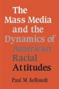 Produktbild: The Mass Media and the Dynamics of American Racial Attitudes