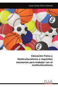 Produktbild: Educaci&oacute;n F&iacute;sica y Multiculturalismo o requisitos necesarios para trabajar con el multiculturalismo