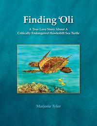 Produktbild: Finding 'Oli: A True Love Story About A Critically Endangered Hawksbill Sea Turtle