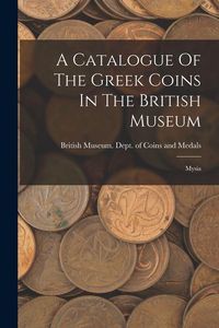 Produktbild: A Catalogue Of The Greek Coins In The British Museum: Mysia